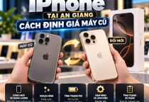 Thu Cũ Đổi Mới iPhone Tại An Giang: Cách Định Giá Máy Cũ