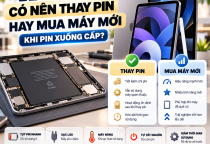 iPad Có Nên Thay Pin Hay Mua Máy Mới Khi Pin Xuống Cấp?