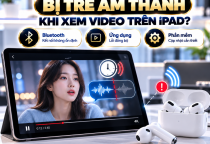 AirPods Bị Chậm Âm Thanh Khi Xem Video Trên iPad: Nguyên Nhân Và Cách Khắc Phục
