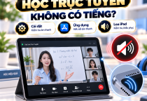 iPad Bị Mất Tiếng Khi Học Trực Tuyến: Nguyên Nhân Và Cách Khắc Phục