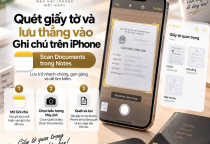 Cách Quét Giấy Tờ Và Lưu Thẳng Vào Ghi Chú Trên iPhone