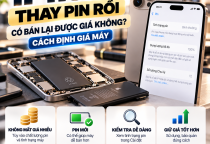iPhone Thay Pin Rồi Có Bán Lại Được Giá Không? Cách Định Giá Máy