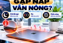 MacBook Bị Nóng Khi Gập Nắp: Nguyên Nhân Và Cách Khắc Phục