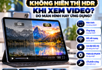 iPad Không Hiển Thị HDR Khi Xem Video: Nguyên Nhân Và Cách Khắc Phục