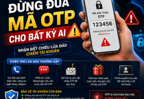 Đừng Đưa Mã OTP Cho Bất Kỳ Ai – Cảnh Giác Chiêu Lừa Đảo Chiếm Tài Khoản