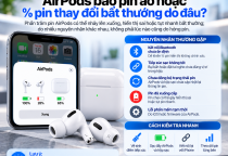 AirPods Báo Pin Ảo Hoặc % Pin Thay Đổi Bất Thường Do Đâu?
