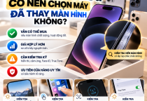 Mua iPhone Cũ Có Nên Chọn Máy Đã Thay Màn Hình Không?