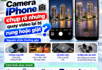 Camera iPhone Chụp Rõ Nhưng Quay Video Bị Rung Hoặc Giật: Vì Sao?