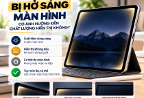 iPad Bị Hở Sáng Màn Hình: Có Ảnh Hưởng Đến Chất Lượng Hiển Thị Không?