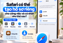 Safari Có Thể Tạo Hồ Sơ Riêng Cho Công Việc Và Cá Nhân Như Thế Nào?