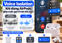 Voice Isolation Khi Dùng AirPods Giúp Cuộc Gọi Rõ Hơn Thế Nào?