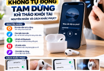 AirPods Không Tự Động Tạm Dừng Khi Tháo Khỏi Tai: Nguyên Nhân Và Cách Khắc Phục