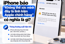 iPhone Báo “Không Thể Xác Minh Đây Là Linh Kiện Apple Chính Hãng” Có Nghĩa Là Gì?