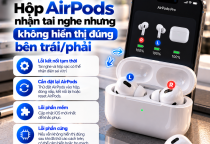 Hộp AirPods Nhận Tai Nghe Nhưng Không Hiển Thị Đúng Bên Trái/Phải