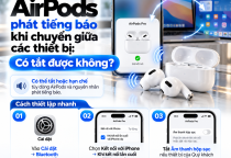 AirPods Phát Tiếng Báo Khi Chuyển Giữa Các Thiết Bị: Có Tắt Được Không?
