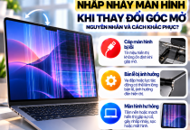 MacBook Nhấp Nháy Màn Hình Khi Thay Đổi Góc Mở: Nguyên Nhân Và Cách Khắc Phục