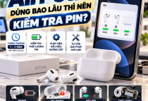 AirPods Dùng Bao Lâu Thì Nên Kiểm Tra Pin? Dấu Hiệu Pin Xuống Cấp