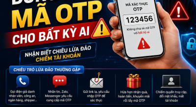 Đừng Đưa Mã OTP Cho Bất Kỳ Ai – Cảnh Giác Chiêu Lừa Đảo Chiếm Tài Khoản