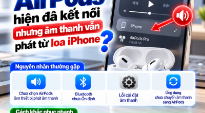 AirPods Đã Kết Nối Nhưng Âm Thanh Vẫn Phát Từ Loa iPhone: Vì Sao?