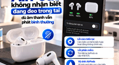 AirPods Không Nhận Biết Đang Đeo Trong Tai Dù Âm Thanh Vẫn Phát Bình Thường