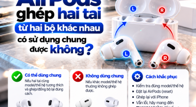 AirPods Ghép Hai Tai Từ Hai Bộ Khác Nhau Có Dùng Chung Được Không?
