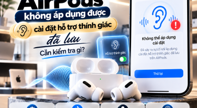 AirPods Không Áp Dụng Được Cài Đặt Hỗ Trợ Thính Giác Đã Lưu: Nguyên Nhân Và Cách Khắc Phục