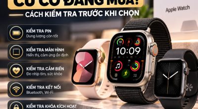 Apple Watch Cũ Có Đáng Mua? 7 Cách Kiểm Tra Trước Khi Chọn