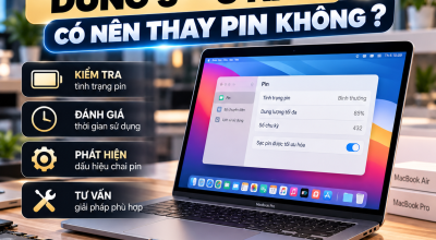 MacBook Dùng 3–5 Năm Có Nên Thay Pin Không? Dấu Hiệu Cần Biết